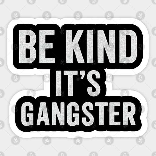 Be Kind It's Gangster Sticker by Stylecombinator